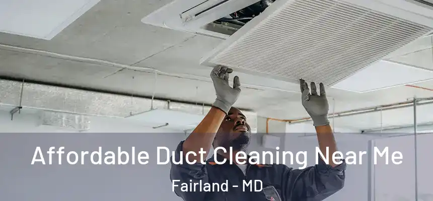 Affordable Duct Cleaning Near Me Fairland - MD