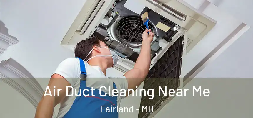 Air Duct Cleaning Near Me Fairland - MD
