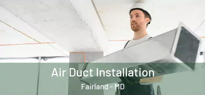  Air Duct Installation Fairland - MD