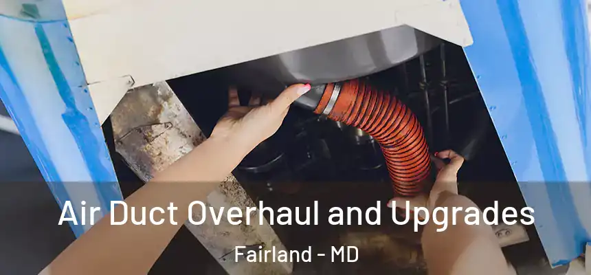 Air Duct Overhaul and Upgrades Fairland - MD