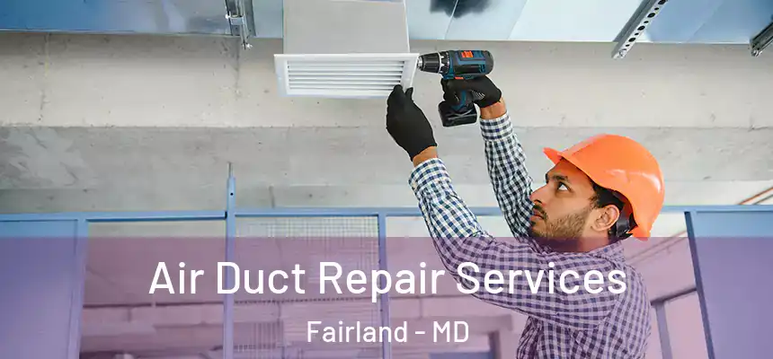  Air Duct Repair Services Fairland - MD