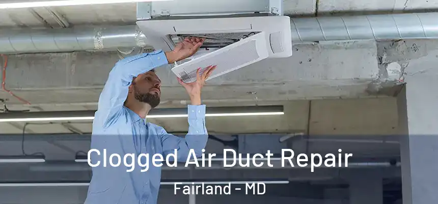  Clogged Air Duct Repair Fairland - MD