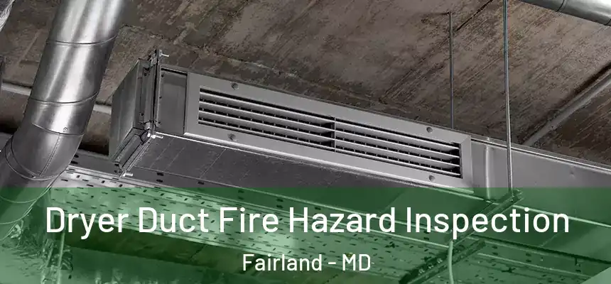  Dryer Duct Fire Hazard Inspection Fairland - MD