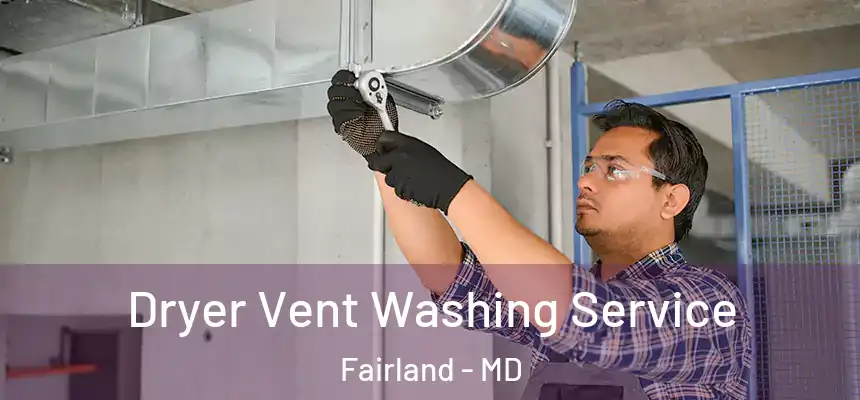 Dryer Vent Washing Service Fairland - MD