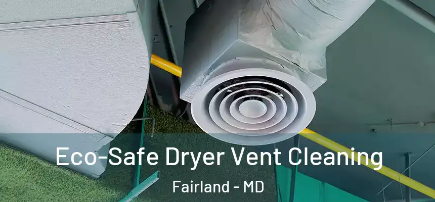  Eco-Safe Dryer Vent Cleaning Fairland - MD