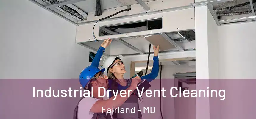  Industrial Dryer Vent Cleaning Fairland - MD
