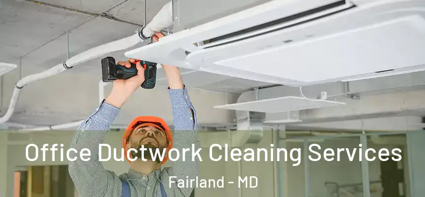Office Ductwork Cleaning Services Fairland - MD