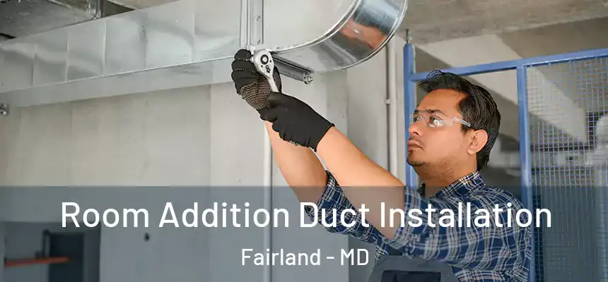  Room Addition Duct Installation Fairland - MD