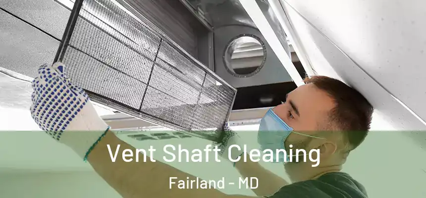 Vent Shaft Cleaning Fairland - MD