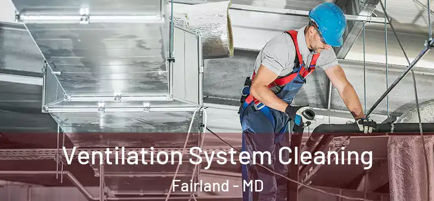  Ventilation System Cleaning Fairland - MD